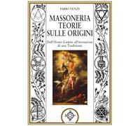 Massoneria Teorie sulle Origini dall'Homo Ludens all'Invenzione di una Tradizion