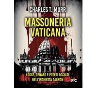 Massoneria vaticana. Logge, denaro e poteri occulti nell'inchiesta Gagnon