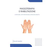 MASSOTERAPIA E RIABILITAZIONE: COMPETENZE, LIMITI PROFESSIONALI E PERCORSI OPERATIVI