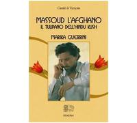 Massoud l'afghano. Il tulipano dell'Hindu Kush