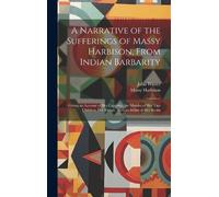 Massy Harbison A Narrative of the Sufferings of Massy Har opertina rigida)