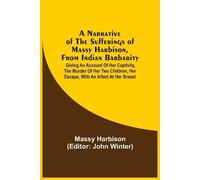 Massy Harbison A Narrative Of The Sufferings Of Massy Harbison, From (Tascabile)