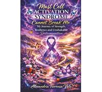 Mast Cell Activation Syndrome Cannot Break Me: My Journey of Strength, Resilience and Unshakable Determination