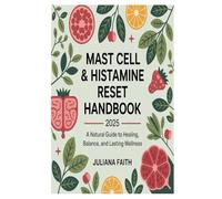 Mast Cell & Histamine Reset Handbook 2025: A Natural Guide to Healing, Balance, and Lasting Wellness
