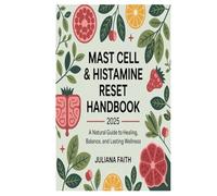 Mast Cell & Histamine Reset Handbook 2025: A Natural Guide to Healing, Balance, and Lasting Wellness