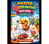 MASTER 3D DRAWING FOR KIDS: LEARN TO DRAW STEP BY STEP WITH FUN AND EASY LESSONS