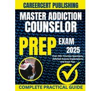 MASTER ADDICTION COUNSELOR EXAM PREP 2025: Over 245+ Practice Questions, detailed Answer Explanations and Exam Tips