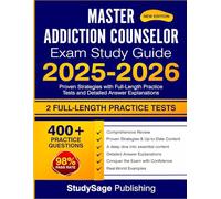 Master Addiction Counselor Exam Study Guide 2025-2026: Proven Strategies with Full-Length Practice Tests and Detailed Answer Explanations