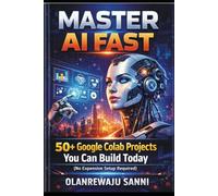 Master AI Fast: 50+ Google Colab Projects You Can Build Today (No Expensive Setup Required)