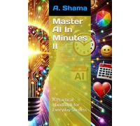 Master AI In Minutes II: A Practical Handbook for Everyday Success