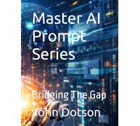 Master AI Prompt Series: Bridging The Gap