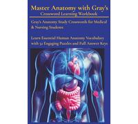 Master Anatomy with Gray's - Crossword Learning Workbook: Gray’s Anatomy Study Crosswords for Medical & Nursing Students Learn Essential Human Anatomy Vocabulary with 52 Engaging Puzzles and Full Answer Keys