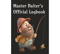 Master Baiter's Official Logbook: Fishing Journal to Keep Track of Adventures | Log Details of Trip Like Companions, Locations, Weather, Bait Used, Species of Fish Caught and More!