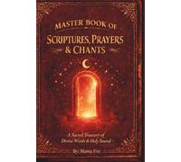 Master Book of Scriptures, Prayers & Chants: A Sacred Treasury of Healing, Protection, Peace & Power