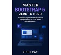 Master Bootstrap 5: Zero to Hero Guide for Responsive Web Design and Modern UI Development: Step-by-Step Bootstrap 5.3.8 Tutorial | Responsive Web Design, UI Components & Real Projects