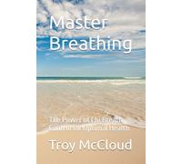 Master Breathing: The Power of Chi Breath Control for Optimal Health