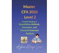 Master CFA 2026 Level 2: Complete Readings in Quantitative Methods, Economics, and Financial Statement Analysis