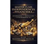 MASTER CLASS: Independencia Financiera, Inversiones y Protección Patrimonial