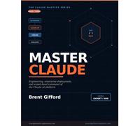 Master Claude: Engineering, Enterprise Deployment, and Expert-Level Command of the Claude AI Platform