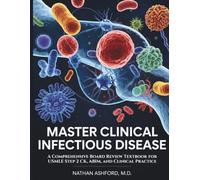 MASTER CLINICAL INFECTIOUS DISEASE: A Comprehensive Board Review Textbook for USMLE Step 2 CK, ABIM, and Clinical Practice