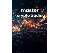 Master Crypto Trading: The Complete Guide to Profitable Crypto Trading Using Technical Analysis, Risk Management, and Discipline