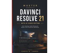 MASTER DAVINCI RESOLVE 21 WITH AI VIDEO EDITING: Color Grading, Audio Mixing and Modern Post-Production Workflows