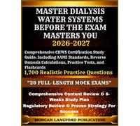 MASTER DIALYSIS WATER SYSTEMS BEFORE THE EXAM MASTERS YOU: Comprehensive CHWS Certification Study Guide: Including AAMI Standards, Reverse Osmosis Calculations, Practice Tests, and Flashcards