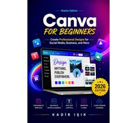 Master Edition Canva for Beginners: Create Professional Designs for Social Media, Business, and More