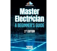 Master Electrician A Beginner’s Guide: 1st Edition - 2026