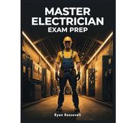 MASTER ELECTRICIAN EXAM PREP: Complete Exam Review With Practice Questions, Answers and Detailed Explanations