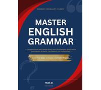 Master English Grammar: A Complete Guide with Simple Rules, Real-Life Examples, and Practice Exercises for Students, Job Seekers, and Professionals