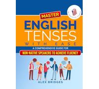 Master English Tenses with Ease: A Comprehensive Guide for Non-Native Speakers to Achieve Fluency