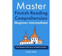 Master Finnish Reading Comprehension (Beginner-Intermediate): Finnish Dialogues & Short Stories with English Translations