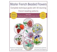 Master French Beaded Flowers: Complete Technique Guide With 40 Stunning French Beading Patterns