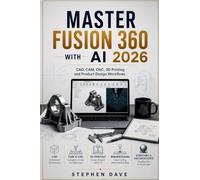 MASTER FUSION 360 WITH AI 2026: CAD, CAM, CNC, 3D Printing and Product Design Workflows