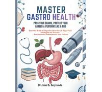 MASTER GASTRO HEALTH: PASS YOUR EXAMS, PROTECT YOUR CAREER & PERFORM LIKE A PRO: Essential Guide to Digestive Disorders & High-Yield Strategies for Success