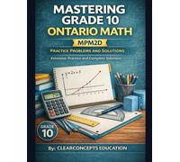 Master Grade 10 Ontario Math Practice Problems and Solutions: MPM2D, Extensive Practice and Complete Solutions