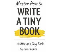 Master How to Write a Tiny Book: Written as a Tiny Book