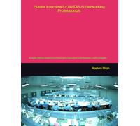 Master Interview for NVIDIA AI Networking Professionals: Include 280 Scenario based Interview Questions and Answers, with examples.