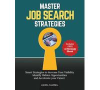 Master Job Search Strategies: Smart Strategies to Increase Your Visibility, Identify Hidden Opportunities and Accelerate Your Career