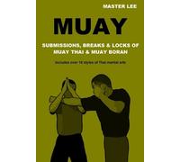 Master Lee Muay: Submissions, Breaks & Locks of Muay Thai & Muay Bor (Tascabile)