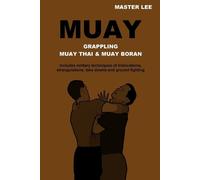 Master Lee Muay – MUAY: Grappling – Muay Thai & Muay Boran – Tascabile