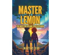 MASTER LEMON THE QUEST FOR ICELAND SPIELLEITFADEN: Ihr vollständiger Begleiter zur Eroberung der gefrorenen Grenze
