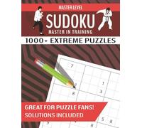 Master Level Sudoku Master in Training: Over 1000 Extreme Sudoku Puzzles Suitable for Newcomers with Solutions Included