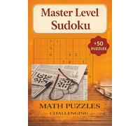 MASTER LEVEL SUDOKU: MATH PUZZLES FOR THE MASTER LEVEL