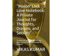 "Master Lock Love Notebook: A Private Journal for Thoughts Dreams and Secrets": "A Stylish and Secure Notebook for Love Notes Personal Reflections and Special Memories"