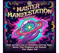 Master Manifestation: A Bold and Easy Law of Attraction Coloring Book for Adults, Teens : 41 Powerful Affirmations and Art for Daily Empowerment, Relaxation, and Manifesting Your Higher Self.