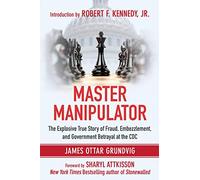 Master Manipulator: The Explosive True Story of Fraud, Embezzlement, and Government Betrayal at the Cdc