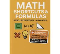 Master Math: Basic to Advanced Shortcuts & Formulas: Learn Math in 3 Levels - Basic, Intermediate & Advanced | Mental Math | Vedic Tricks | Exam Formulas