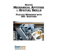 Master Mechanical Aptitude & Spatial Skills: Mechanical Aptitude and Spatial Relations Workbook with 300+ Practice Questions